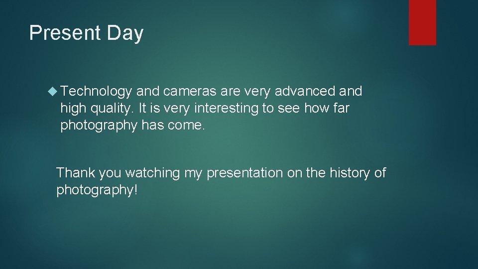 Present Day Technology and cameras are very advanced and high quality. It is very