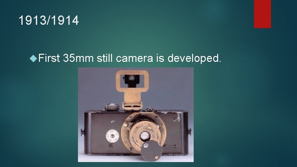 1913/1914 First 35 mm still camera is developed. 