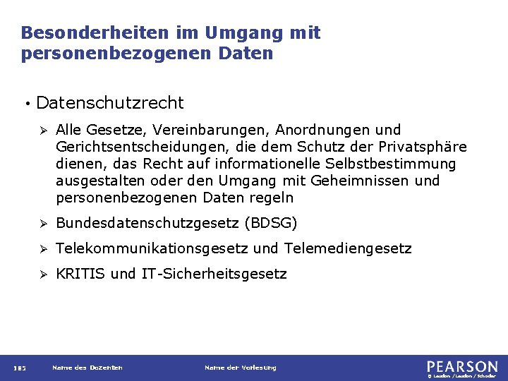 Besonderheiten im Umgang mit personenbezogenen Daten • 185 Datenschutzrecht Ø Alle Gesetze, Vereinbarungen, Anordnungen