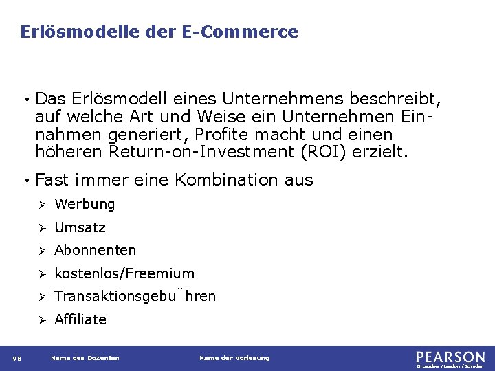Erlösmodelle der E-Commerce 98 • Das Erlösmodell eines Unternehmens beschreibt, auf welche Art und