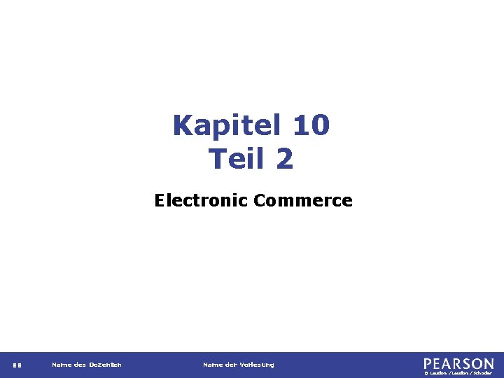 Kapitel 10 Teil 2 Electronic Commerce 88 Name des Dozenten Name der Vorlesung ©