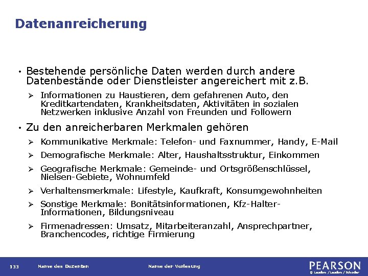 Datenanreicherung • Bestehende persönliche Daten werden durch andere Datenbestände oder Dienstleister angereichert mit z.