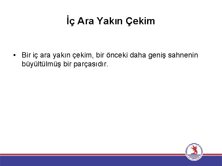 İç Ara Yakın Çekim • Bir iç ara yakın çekim, bir önceki daha geniş