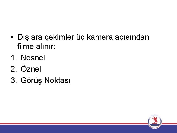  • Dış ara çekimler üç kamera açısından filme alınır: 1. Nesnel 2. Öznel