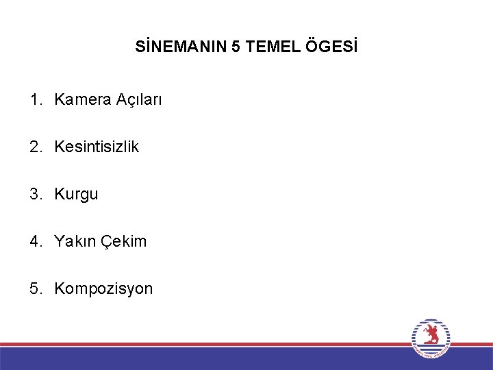 SİNEMANIN 5 TEMEL ÖGESİ 1. Kamera Açıları 2. Kesintisizlik 3. Kurgu 4. Yakın Çekim