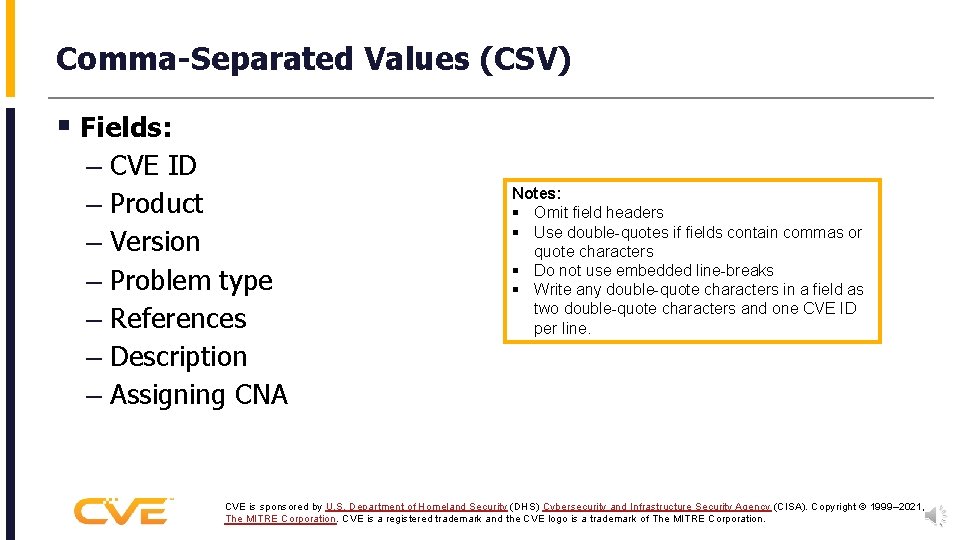 Comma-Separated Values (CSV) § Fields: – CVE ID – Product – Version – Problem