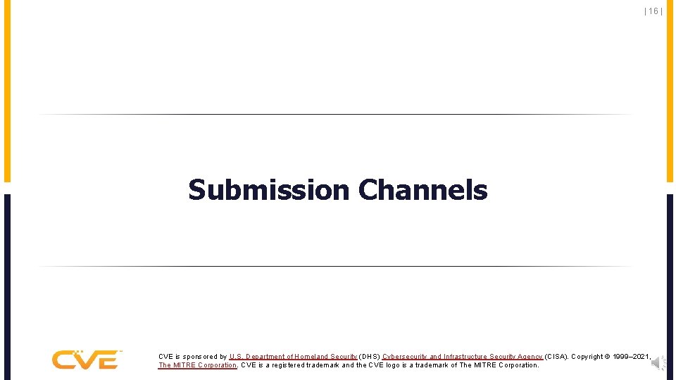 | 16 | Submission Channels CVE is sponsored by U. S. Department of Homeland