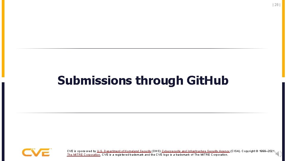 | 28 | Submissions through Git. Hub CVE is sponsored by U. S. Department