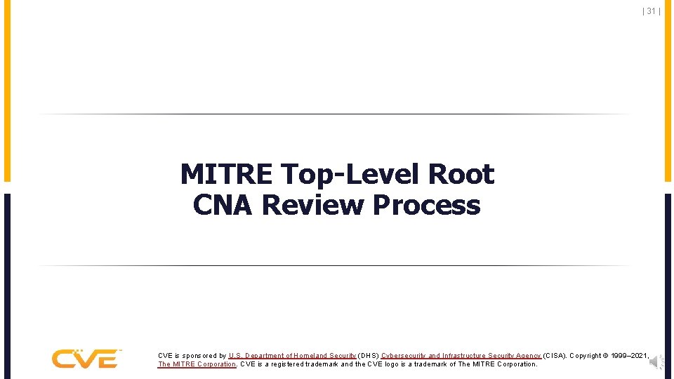 | 31 | MITRE Top-Level Root CNA Review Process CVE is sponsored by U.