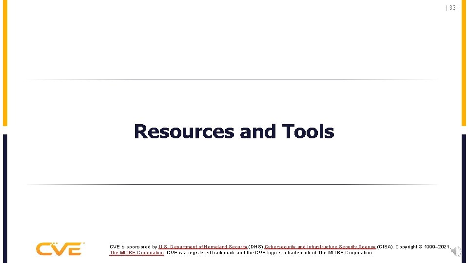 | 33 | Resources and Tools CVE is sponsored by U. S. Department of