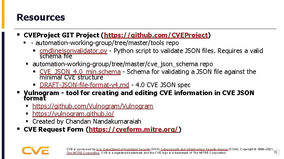 Resources § CVEProject GIT Project (https: //github. com/CVEProject) § - automation-working-group/tree/master/tools repo § cmdlinejsonvalidator.