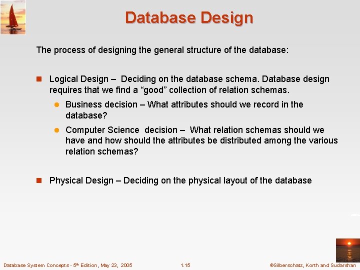 Database Design The process of designing the general structure of the database: n Logical