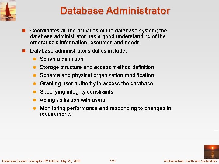 Database Administrator n Coordinates all the activities of the database system; the database administrator