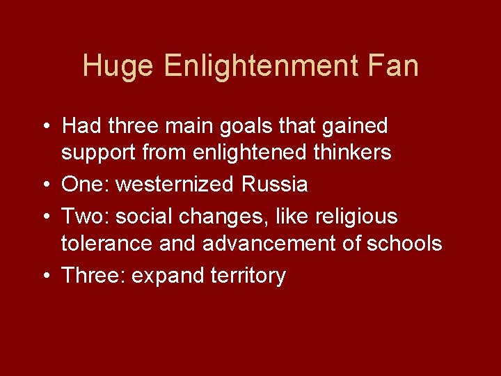 Huge Enlightenment Fan • Had three main goals that gained support from enlightened thinkers