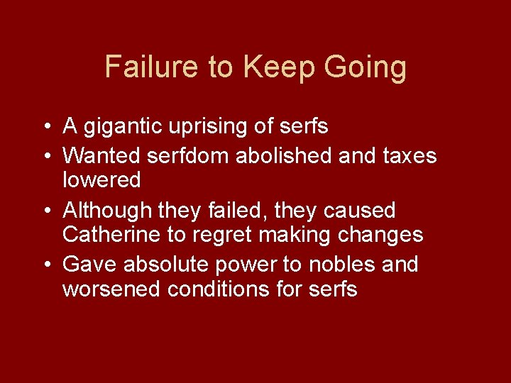 Failure to Keep Going • A gigantic uprising of serfs • Wanted serfdom abolished