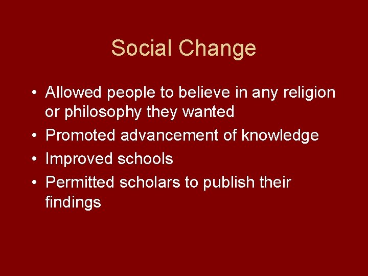 Social Change • Allowed people to believe in any religion or philosophy they wanted