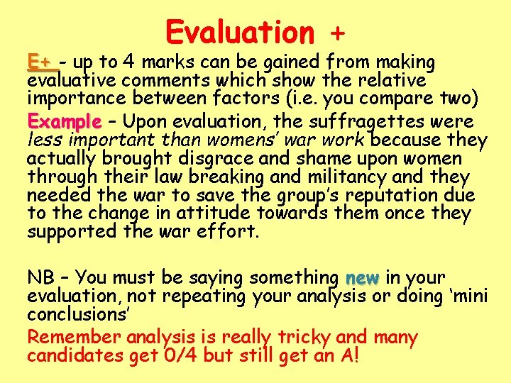 Evaluation + E+ - up to 4 marks can be gained from making evaluative