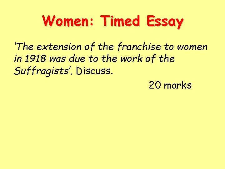 Women: Timed Essay ‘The extension of the franchise to women in 1918 was due