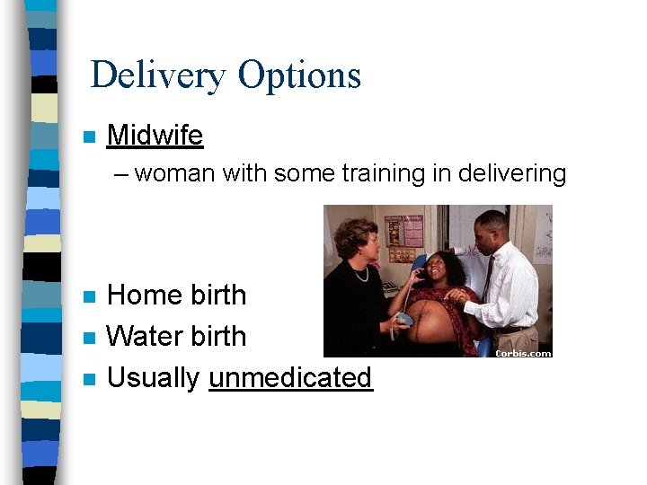 Delivery Options n Midwife – woman with some training in delivering n n n