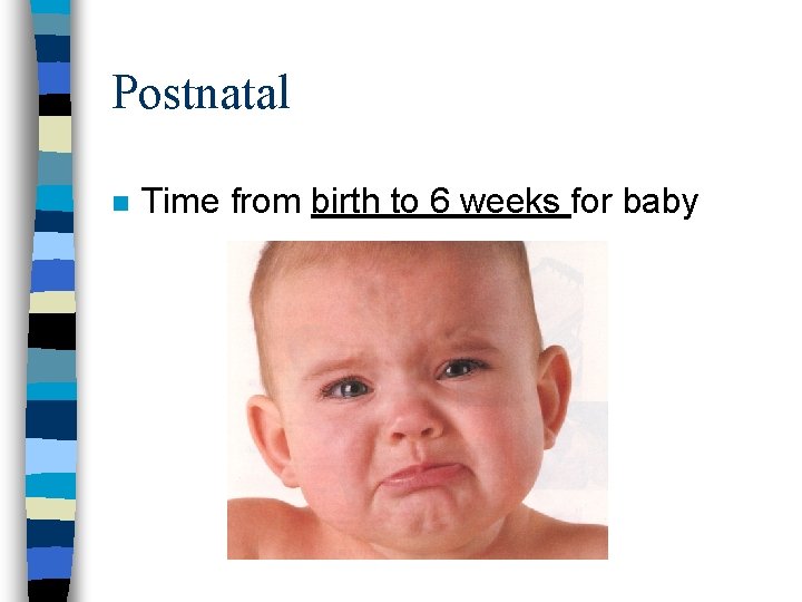 Postnatal n Time from birth to 6 weeks for baby 