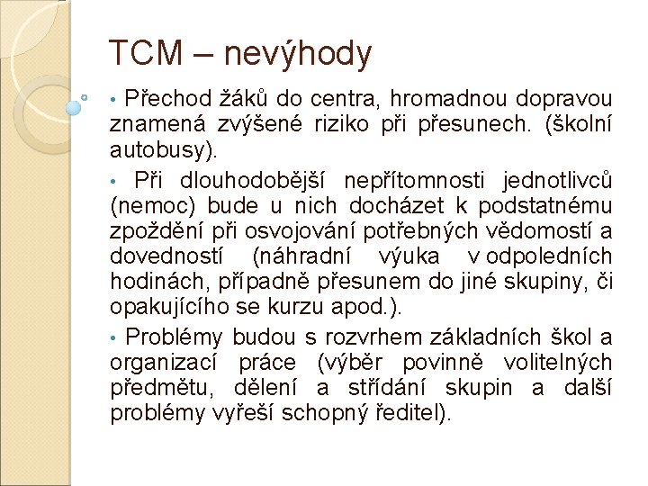 TCM – nevýhody Přechod žáků do centra, hromadnou dopravou znamená zvýšené riziko při přesunech.