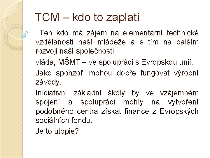 TCM – kdo to zaplatí Ten kdo má zájem na elementární technické vzdělanosti naší