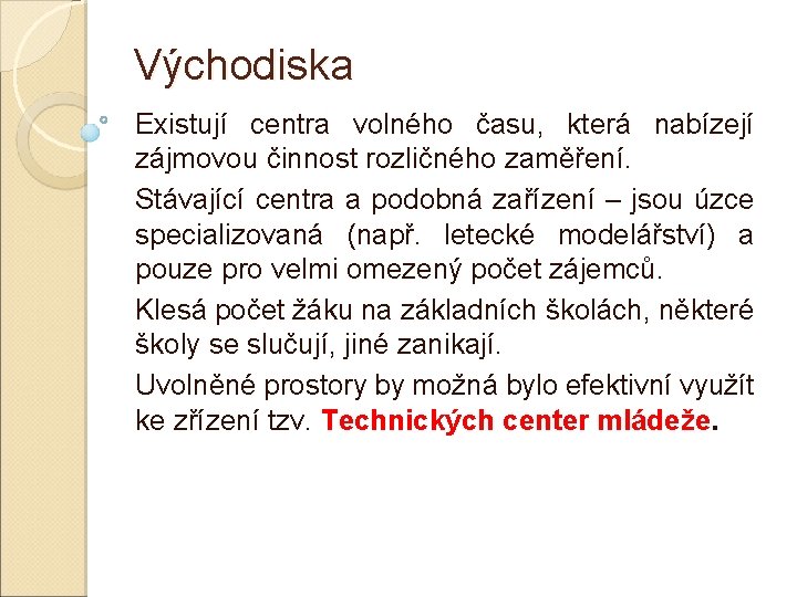 Východiska Existují centra volného času, která nabízejí zájmovou činnost rozličného zaměření. Stávající centra a