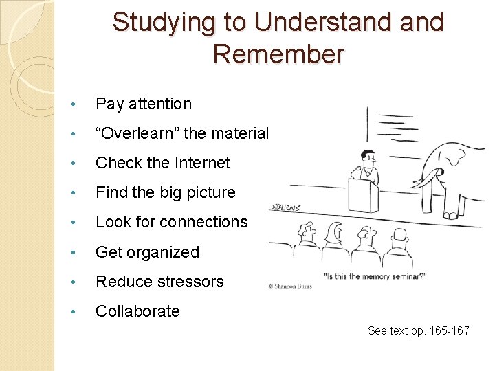 Studying to Understand Remember • Pay attention • “Overlearn” the material • Check the