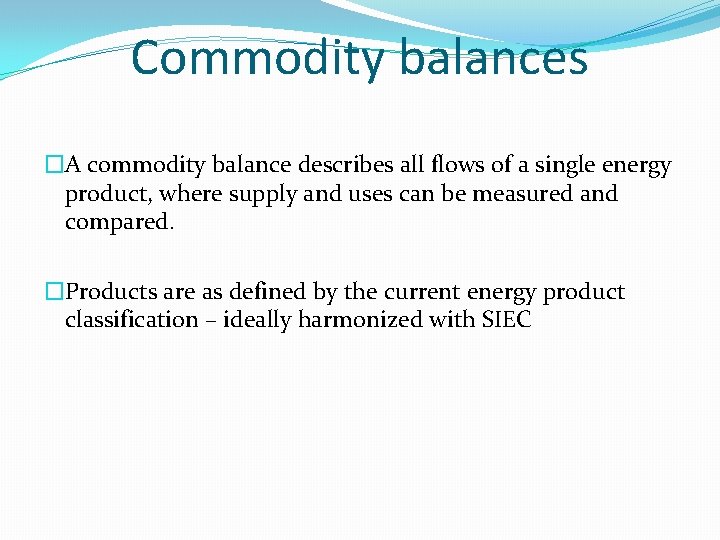 Commodity balances �A commodity balance describes all flows of a single energy product, where