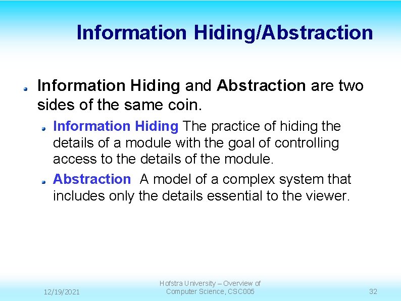 Information Hiding/Abstraction Information Hiding and Abstraction are two sides of the same coin. Information