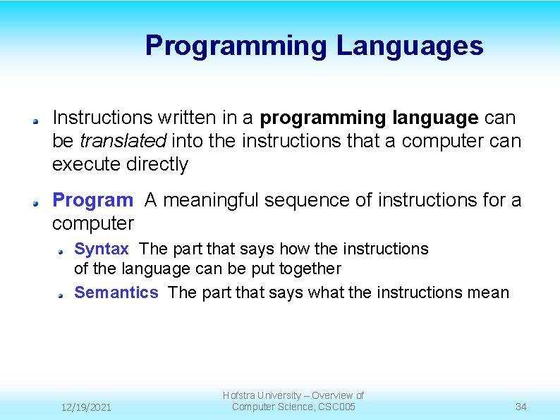 Programming Languages Instructions written in a programming language can be translated into the instructions