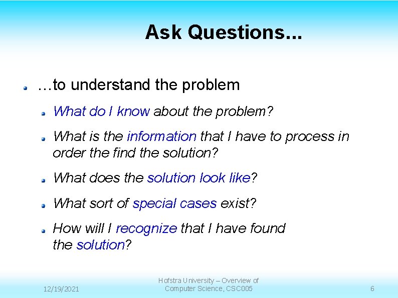 Ask Questions. . . …to understand the problem What do I know about the