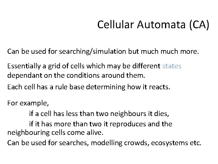 Cellular Automata (CA) Can be used for searching/simulation but much more. Essentially a grid
