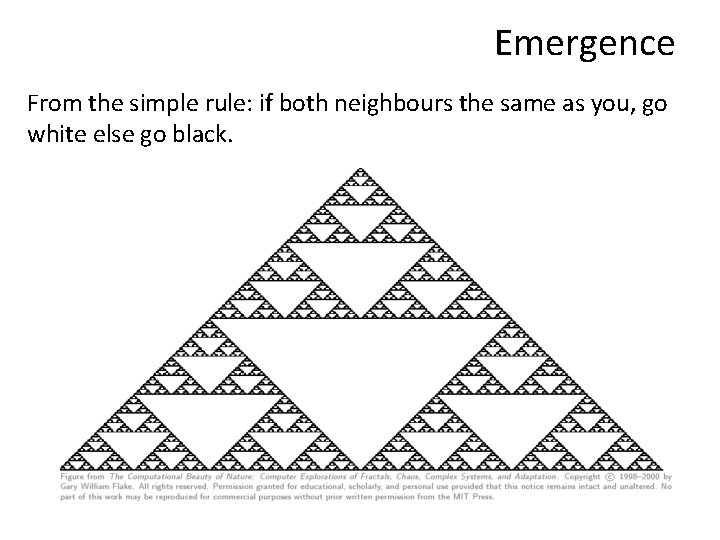 Emergence From the simple rule: if both neighbours the same as you, go white