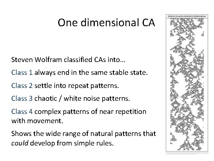 One dimensional CA Steven Wolfram classified CAs into… Class 1 always end in the