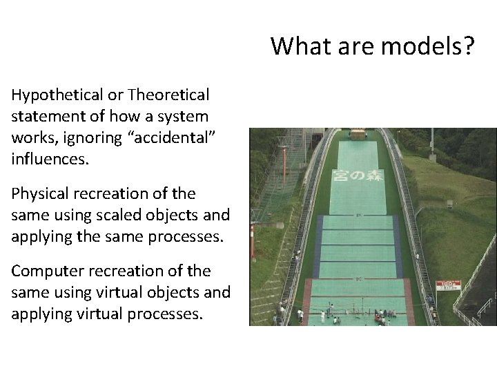 What are models? Hypothetical or Theoretical statement of how a system works, ignoring “accidental”