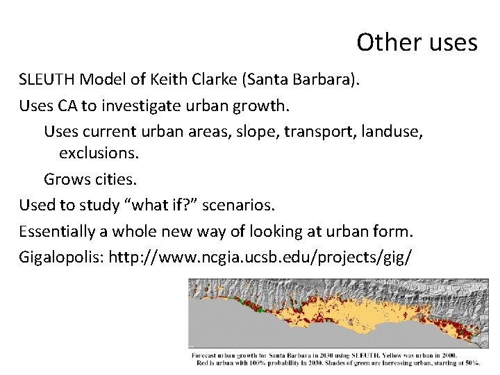 Other uses SLEUTH Model of Keith Clarke (Santa Barbara). Uses CA to investigate urban