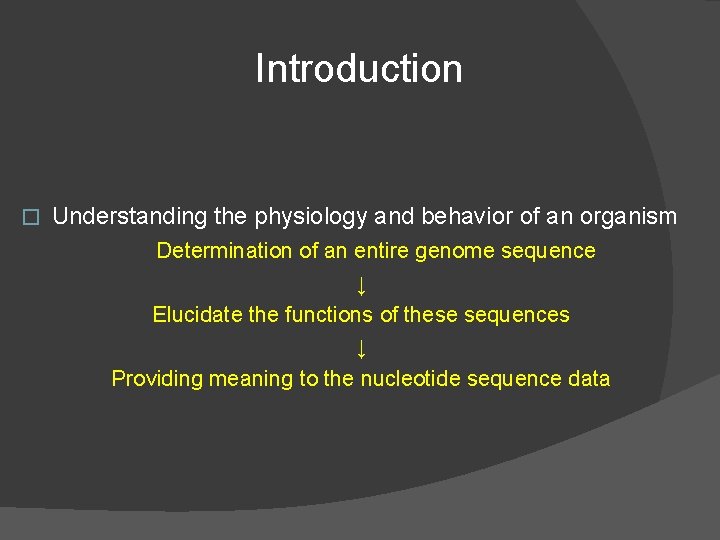 Introduction � Understanding the physiology and behavior of an organism Determination of an entire