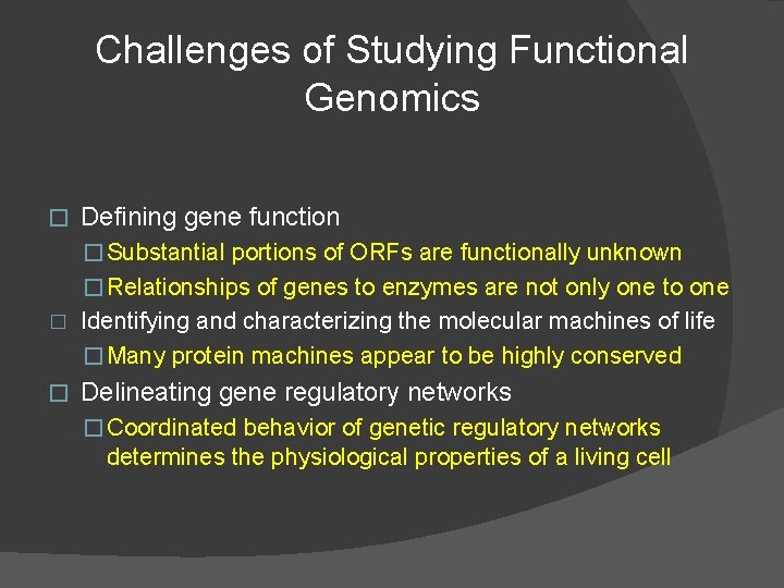 Challenges of Studying Functional Genomics � Defining gene function � Substantial portions of ORFs