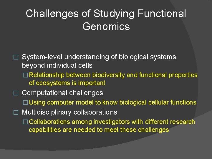 Challenges of Studying Functional Genomics � System-level understanding of biological systems beyond individual cells