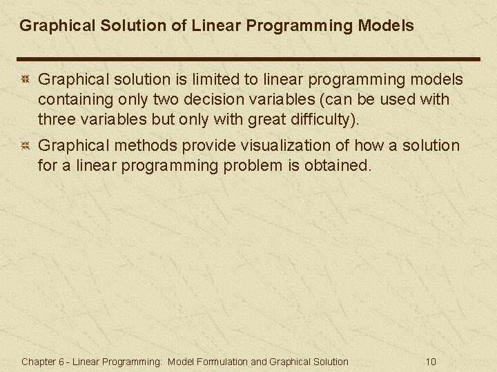 Graphical Solution of Linear Programming Models Graphical solution is limited to linear programming models Graphical Solution of Linear Programming Models Graphical solution is limited to linear programming models