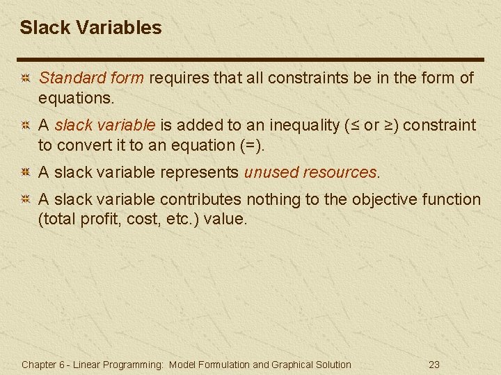 Slack Variables Standard form requires that all constraints be in the form of equations. Slack Variables Standard form requires that all constraints be in the form of equations.