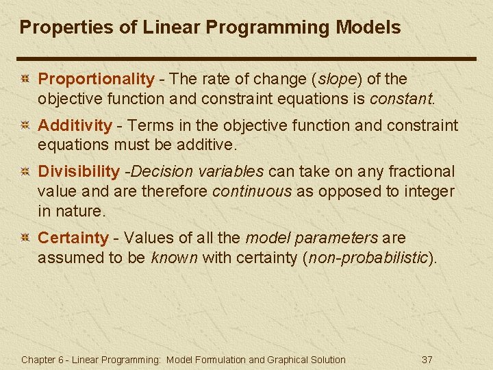 Properties of Linear Programming Models Proportionality - The rate of change (slope) of the Properties of Linear Programming Models Proportionality - The rate of change (slope) of the
