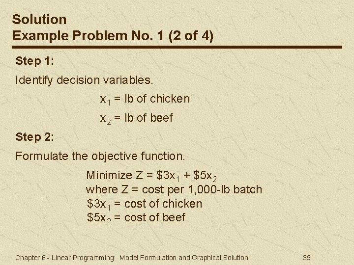 Solution Example Problem No. 1 (2 of 4) Step 1: Identify decision variables. x Solution Example Problem No. 1 (2 of 4) Step 1: Identify decision variables. x