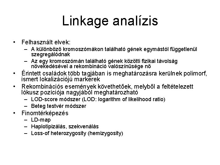 Linkage analízis • Felhasznált elvek: – A különböző kromoszómákon található gének egymástól függetlenül szegregálódnak