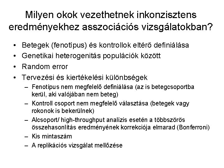 Milyen okok vezethetnek inkonzisztens eredményekhez asszociációs vizsgálatokban? • • Betegek (fenotípus) és kontrollok eltérő