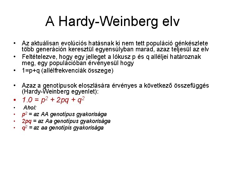 A Hardy-Weinberg elv • Az aktuálisan evolúciós hatásnak ki nem tett populáció génkészlete több