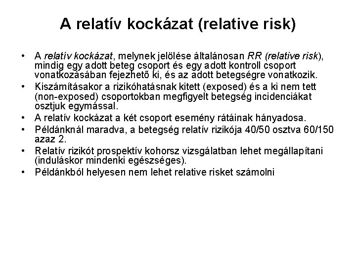 A relatív kockázat (relative risk) • A relatív kockázat, melynek jelölése általánosan RR (relative