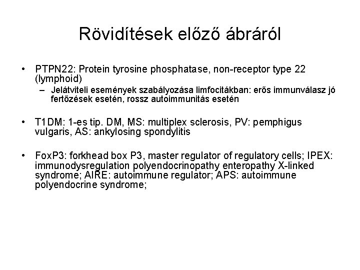 Rövidítések előző ábráról • PTPN 22: Protein tyrosine phosphatase, non-receptor type 22 (lymphoid) –