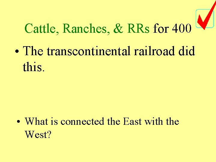 Cattle, Ranches, & RRs for 400 • The transcontinental railroad did this. • What